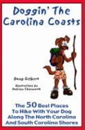 Doggin' the Carolina Coasts: the 50 Best Places to Hike With Your Dog Along the North Carolina and South Carolina Shores - Gelbert, Doug