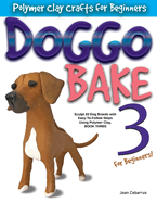 Doggo Bake 3 for Beginners!: Sculpt 20 Dog Breeds with Easy-To-Follow Steps Using Polymer Clay, Book Three