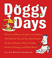 Doggy Days: Dozens and Dozens of Indoor and Outdoor Activities for You and Your Best Friend-Tricks and Games, Arts and Crafts, Stories and Songs, and Much More! - Borgenicht, Joe, and Borgenicht, Melanie