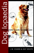 Doglopaedia: A Complete Guide to Dog Care - Evans, Job Michael, and White, Kay