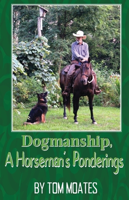 Dogmanship, A Horseman's Ponderings - Moates, Tom