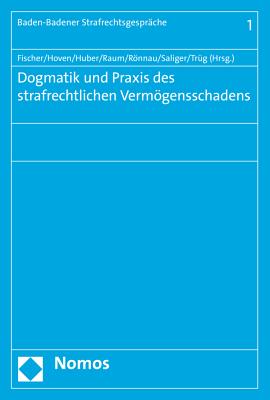 Dogmatik Und Praxis Des Strafrechtlichen Vermogensschadens - Fischer, Thomas, Dr. (Editor), and Hoven, Elisa (Editor), and Huber, Hans-Peter (Editor)
