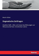 Dogmatische Zeitfragen: Zweites Heft.: Alte und neue Ausfhrungen zur Wissenschaft der christlichen Lehre