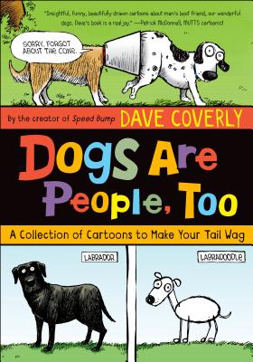 Dogs Are People, Too: A Collection of Cartoons to Make Your Tail Wag - Coverly, Dave