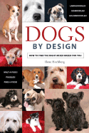 Dogs by Design: How to Find the Right Mixed Breed for You - Hochberg, Ilene