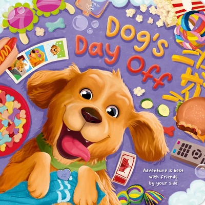 Dog's Day Off: Adventure Is Best with Friends by Your Side, Padded Board Book - Igloobooks