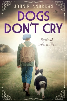 Dogs Don't Cry - Novels of the Great War - Andrews, John F