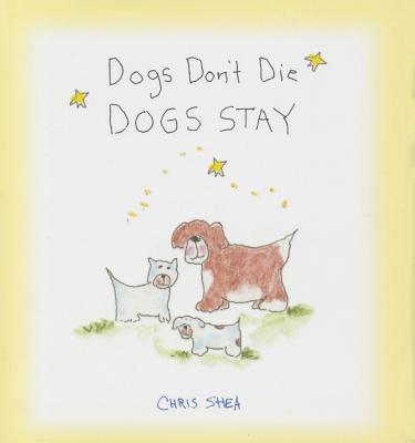 Dogs Don't Die Dogs Stay - Shea, Chris