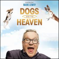 Dogs Go to Heaven - Mark Lowry