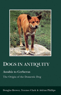 Dogs in Antiquity: Anubis to Cerberus: The Origin of the Domestic Dog