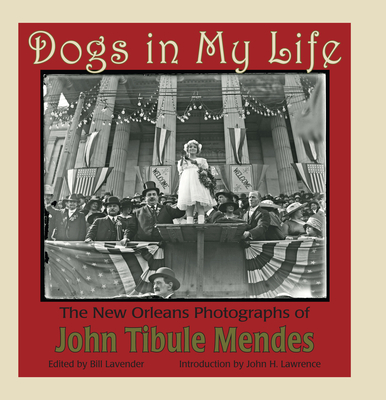 Dogs in My Life: The New Orleans Photographs of John Tibule Mendes - Lavender, Bill (Editor), and Lawrence, John (Introduction by)