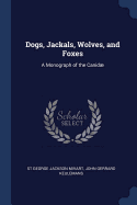 Dogs, Jackals, Wolves, and Foxes: A Monograph of the Canid