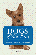 Dogs' Miscellany: Everything You Always Wanted to Know About Man's Best Friend