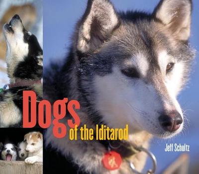 Dogs of the Iditarod - Schultz, Jeff