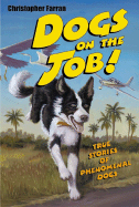 Dogs on the Job!: True Stories of Phenomenal Dogs