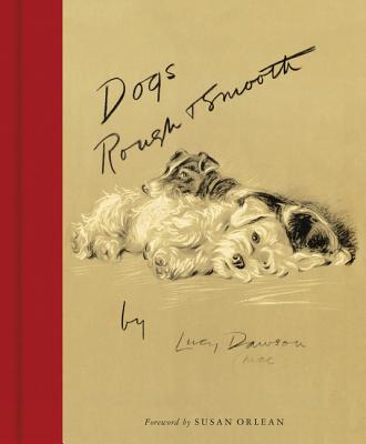 Dogs Rough and Smooth - Dawson, Lucy, and Orlean, Susan (Foreword by)