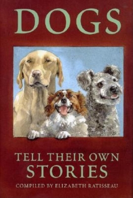 Dogs Tell Their Own Stories - Ratisseau, Elizabeth (Compiled by)