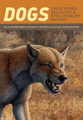 Dogs: Their Fossil Relatives and Evolutionary History - Wang, Xiaoming, and Tedford, Richard