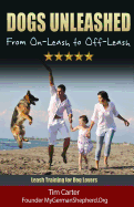 Dogs Unleashed: From On-Leash To Off-Leash: Complete Leash Training for Dog Lovers - Carter, Tim, Dr.