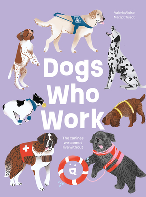 Dogs Who Work: The Canines We Cannot Live Without - Aloise, Valeria, and Butt, Jeffrey K (Translated by)