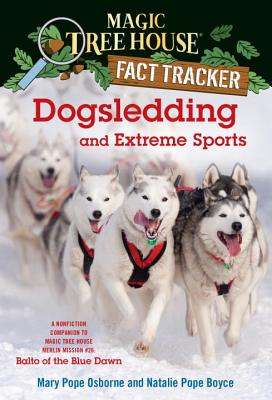 Dogsledding and Extreme Sports: A Nonfiction Companion to Magic Tree House #54: Balto of the Blue Dawn - Osborne, Mary Pope, and Boyce, Natalie Pope