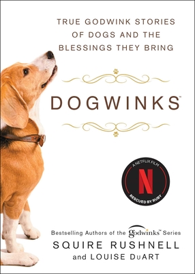 Dogwinks: True Godwink Stories of Dogs and the Blessings They Bring - Rushnell, Squire, and Duart, Louise