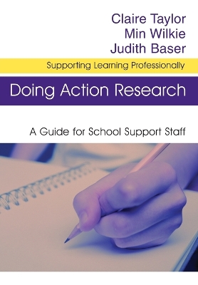 Doing Action Research: A Guide for School Support Staff - Taylor, Claire, and Wilkie, Min, and Baser, Judith