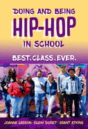 Doing and Being Hip-Hop in School: Best.Class.Ever.