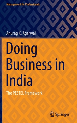 Doing Business in India: The PESTEL Framework - Agarwal, Anurag K.