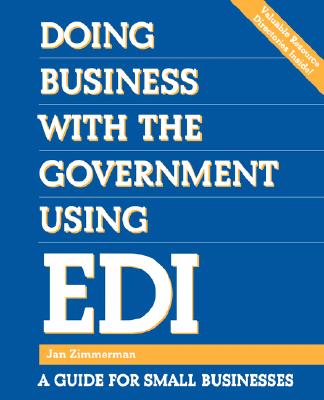 Doing Business with the Government Using EDI: A Guide for Small Businesses - Zimmerman, Jan