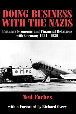 Doing Business with the Nazis: Britain's Economic and Financial Relations with Germany 1931-39 - Forbes, Neil