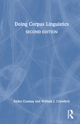 Doing Corpus Linguistics - Csomay, Eniko, and Crawford, William J