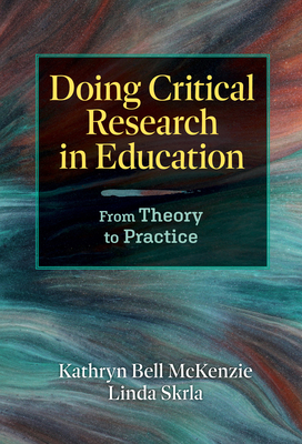 Doing Critical Research in Education: From Theory to Practice - McKenzie, Kathryn Bell, and Skrla, Linda