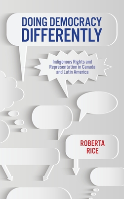 Doing Democracy Differently: Indigenous Rights and Representation in Canada and Latin America - Rice, Roberta