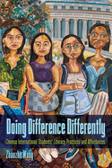 Doing Difference Differently: Chinese International Students' Literacy Practices and Affordances