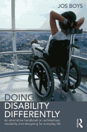 Doing Disability Differently: An alternative handbook on architecture, dis/ability and designing for everyday life