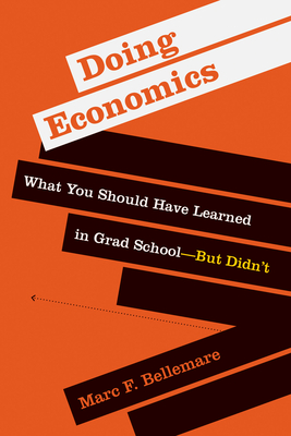 Doing Economics: What You Should Have Learned in Grad School--But Didn't - Bellemare, Marc F