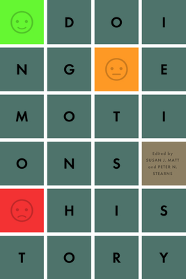 Doing Emotions History - Matt, Susan J. (Editor), and Stearns, Peter N. (Contributions by), and Corrigan, John (Contributions by)