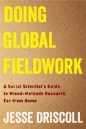 Doing Global Fieldwork: A Social Scientist's Guide to Mixed-Methods Research Far from Home