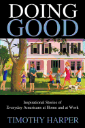 Doing Good: Inspirational Stories of Everyday Americans at Home and at Work