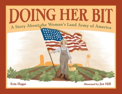 Doing Her Bit: A Story about the Woman's Land Army of America - Hagar, Erin