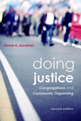Doing Justice: Congregations and Community Organizing, 2nd Edition - Jacobsen, Dennis A., and Wylie-Kellermann, Bill (Foreword by), and Stevenson, Grant (Introduction by)