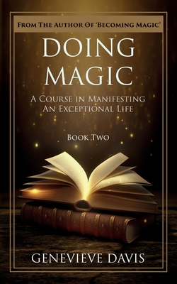 Doing Magic: A Course in Manifesting an Exceptional Life (Book 2) - Davis, Genevieve