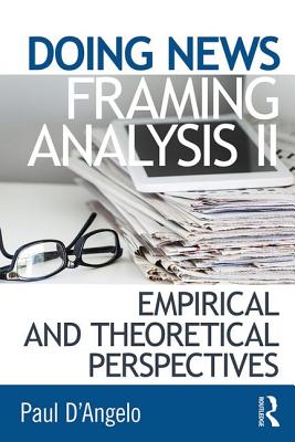 Doing News Framing Analysis II: Empirical and Theoretical Perspectives - D'Angelo, Paul (Editor)