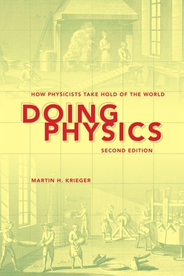 Doing Physics: How Physicists Take Hold of the World - Krieger, Martin H