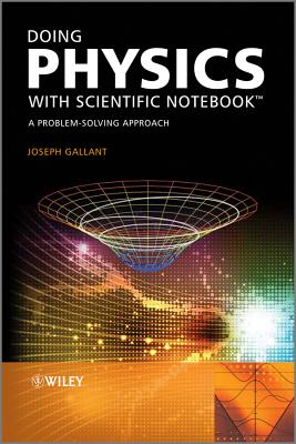 Doing Physics with Scientific Notebook: A Problem Solving Approach - Gallant, Joseph