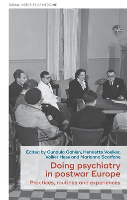 Doing Psychiatry in Postwar Europe: Practices, Routines and Experiences - Gahlen, Gundula (Editor), and Hess, Volker (Editor), and Scarfone, Marianna (Editor)