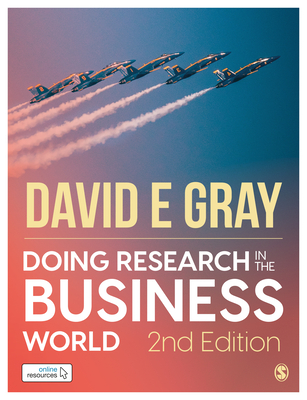 Doing Research in the Business World - Gray, David E
