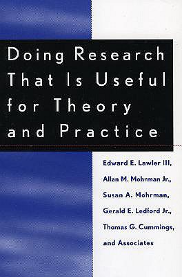Doing Research That Is Useful for Theory and Practice - Lawler, Edward, and Mohrman, Allan M, and Mohrman, Susan A