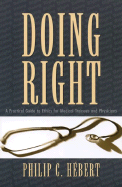 Doing Right: A Practical Guide to Ethics for Physicians and Medical Trainees - Hebert, Philip (Editor)